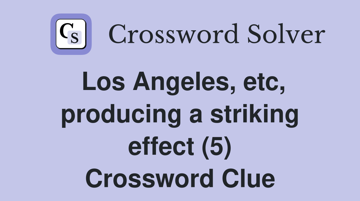 Los Angeles, etc, producing a striking effect (5) Crossword Clue