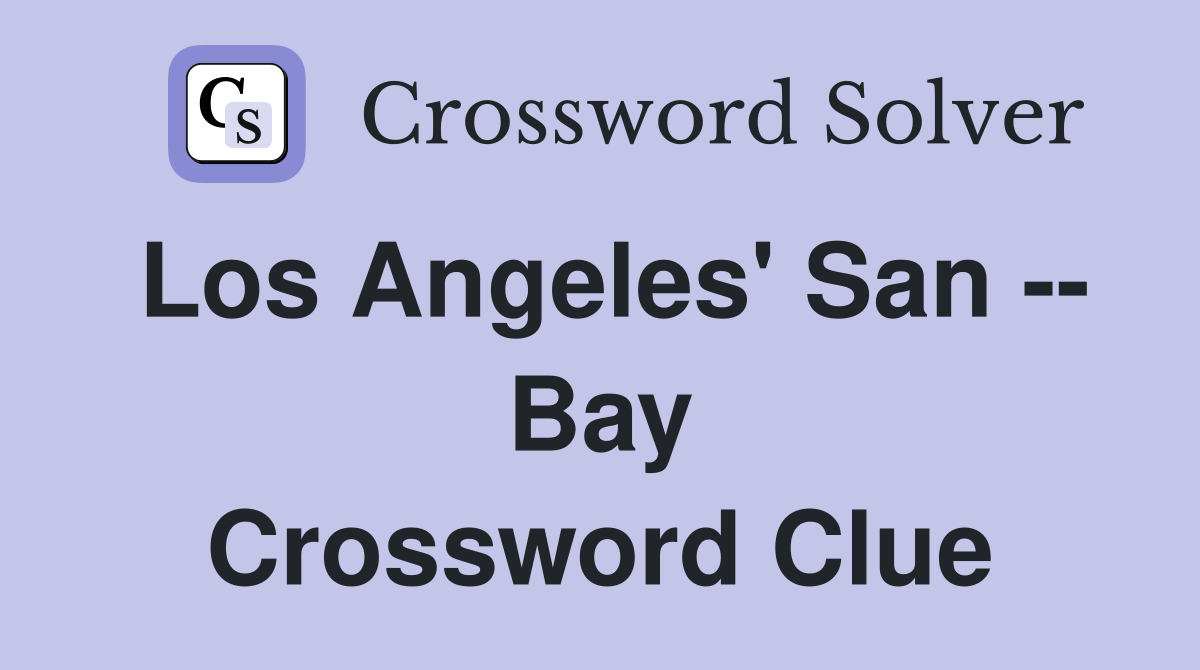 Los Angeles' San -- Bay Crossword Clue