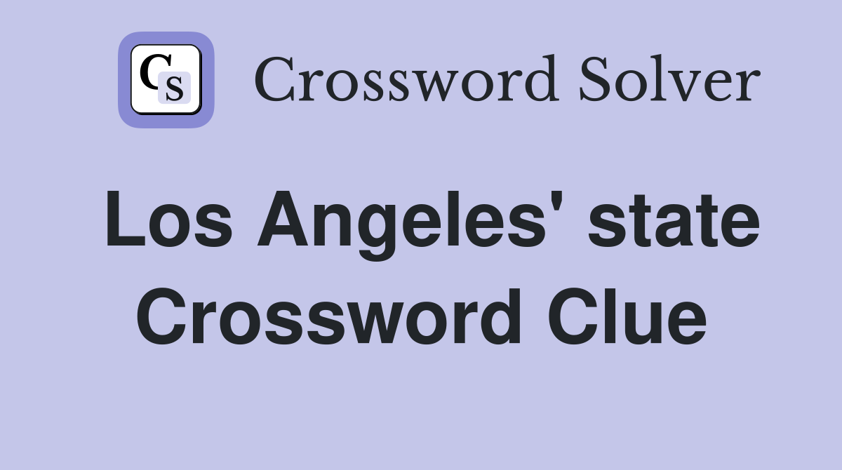 Los Angeles' state Crossword Clue