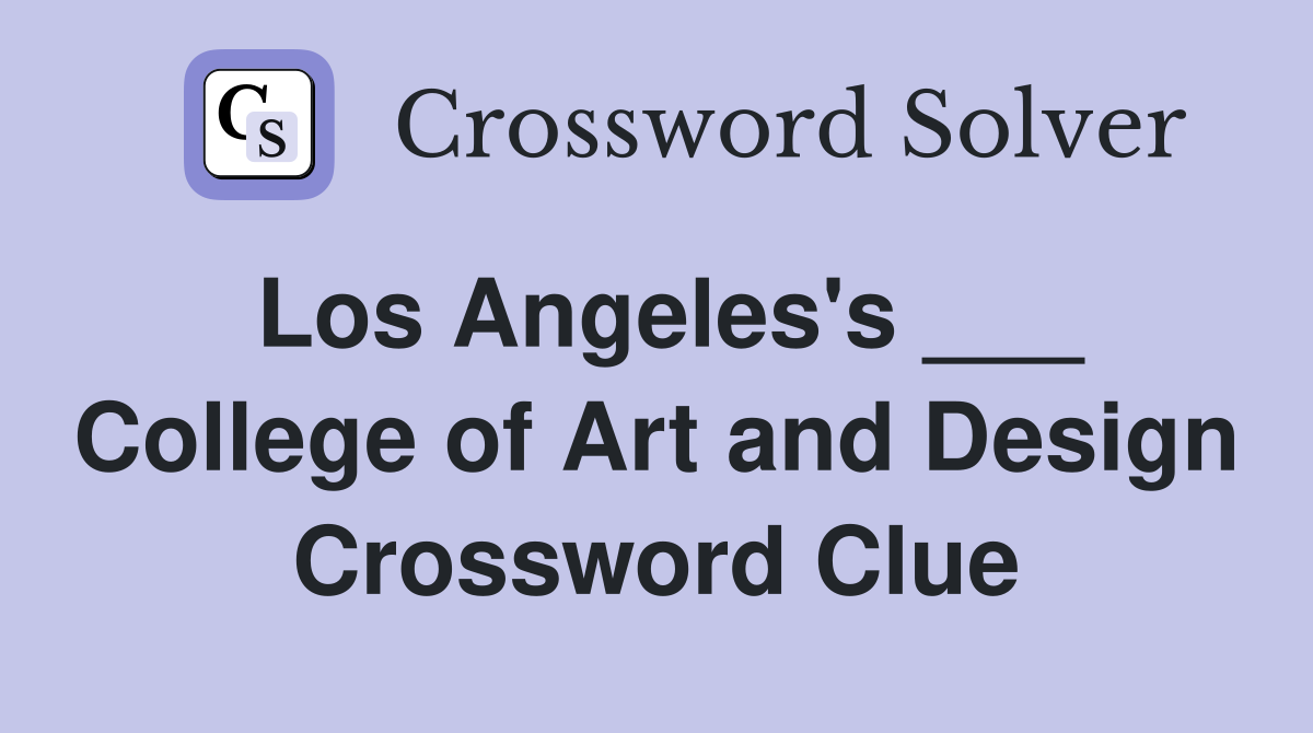 Los Angeles's ___ College of Art and Design Crossword Clue