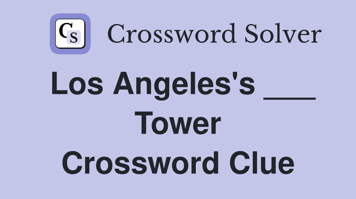 Los Angeles's ___ Tower Crossword Clue