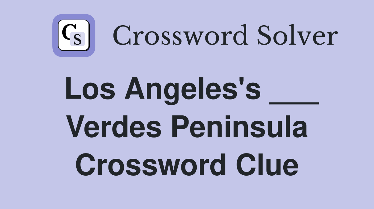 Los Angeles's ___ Verdes Peninsula Crossword Clue