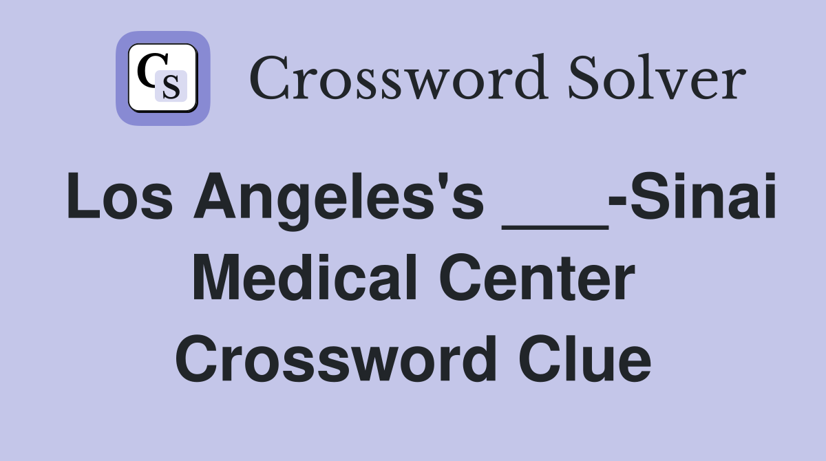 Los Angeles's ___-Sinai Medical Center Crossword Clue