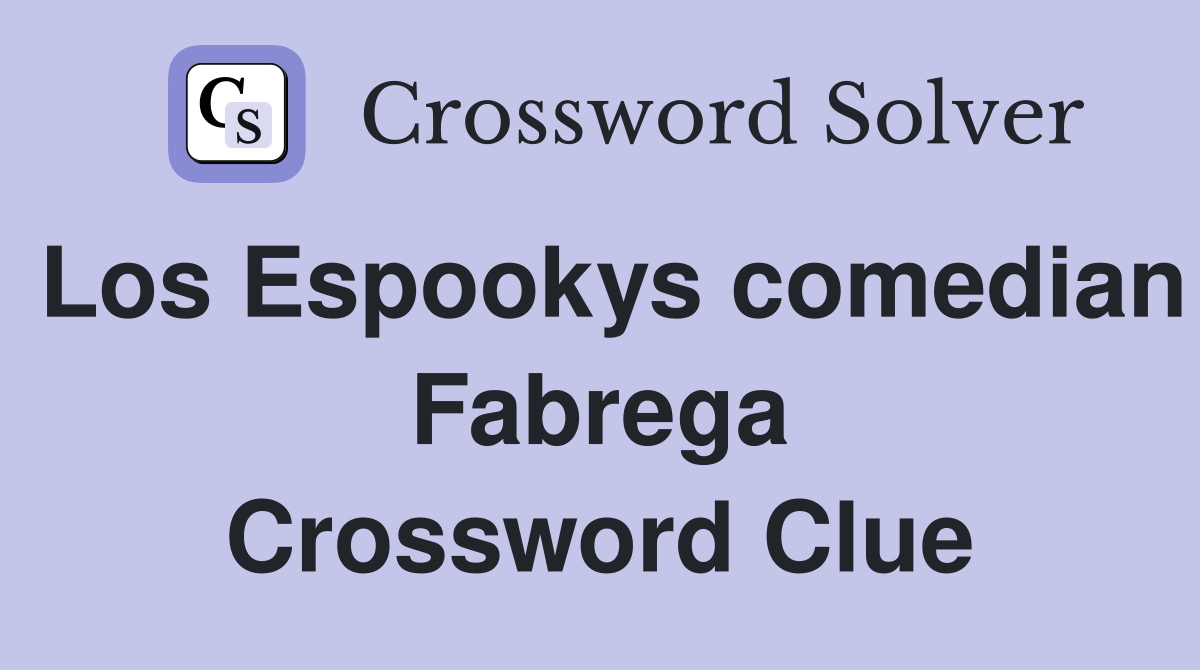 Los Espookys comedian Fabrega Crossword Clue