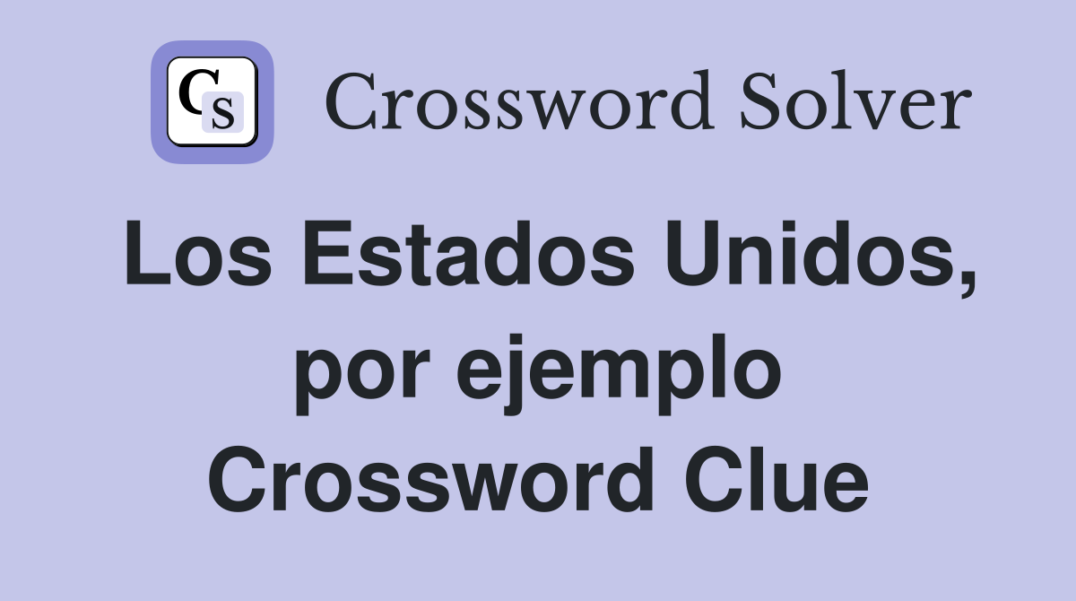 Los Estados Unidos, por ejemplo Crossword Clue