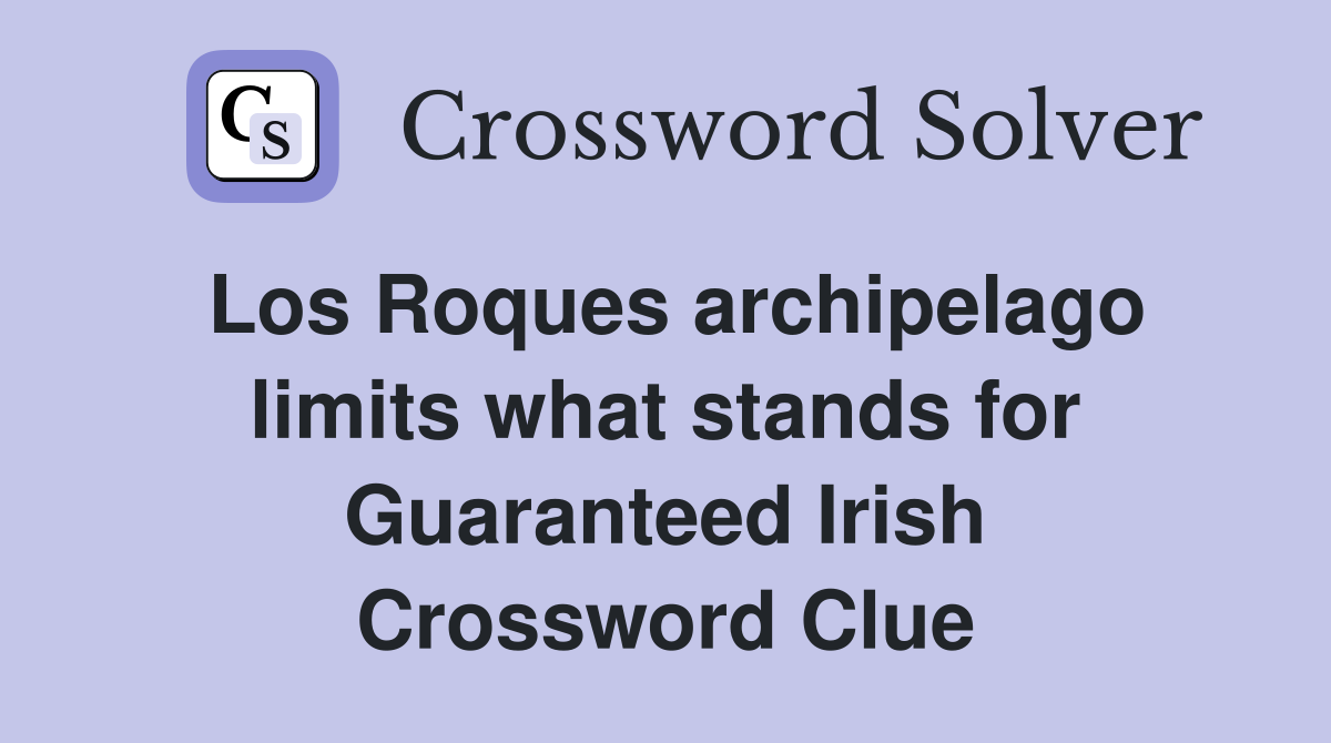 Los Roques archipelago limits what stands for Guaranteed Irish Crossword Clue