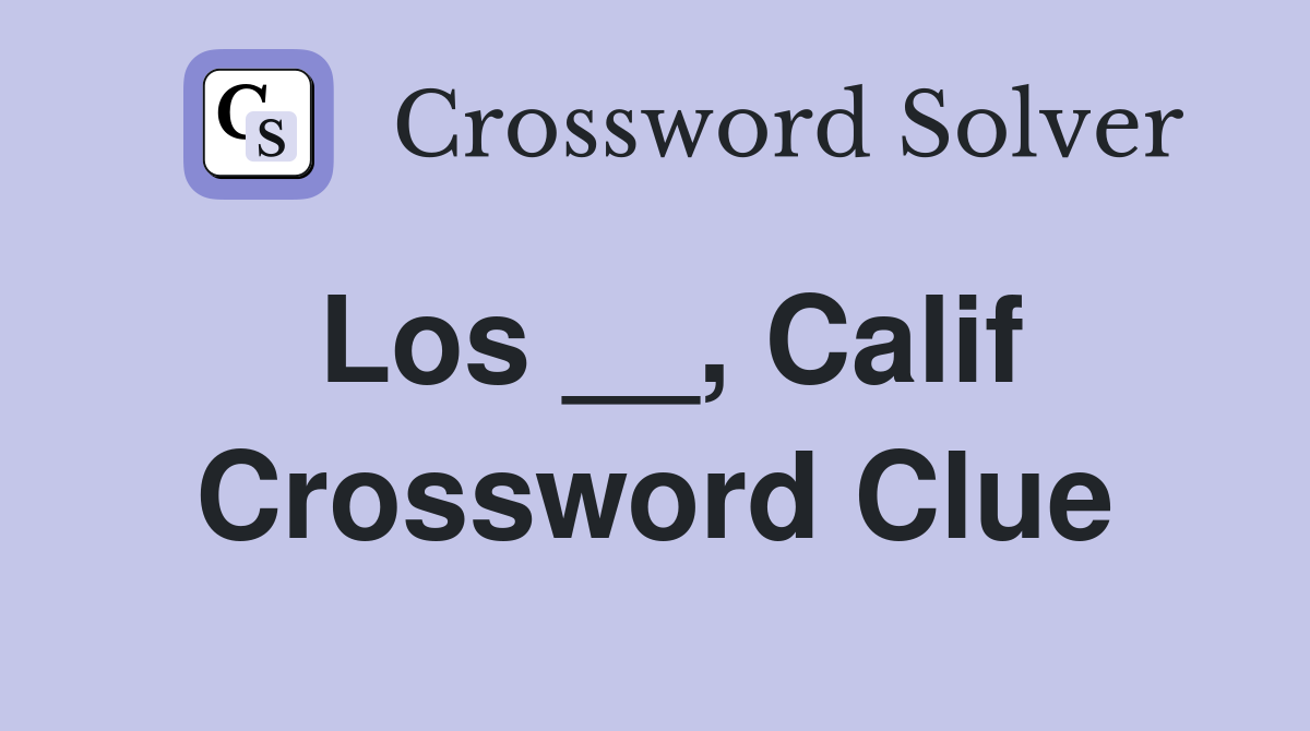 Los __, Calif Crossword Clue