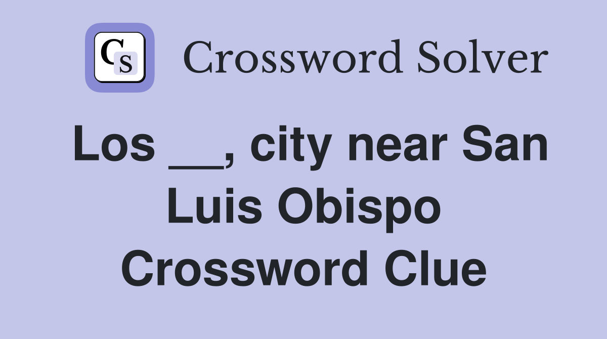 Los __, city near San Luis Obispo Crossword Clue