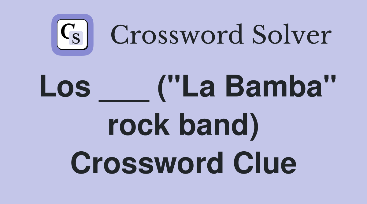 Los ___ ("La Bamba" rock band) Crossword Clue