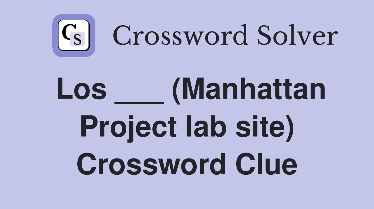Los ___ (Manhattan Project lab site) Crossword Clue