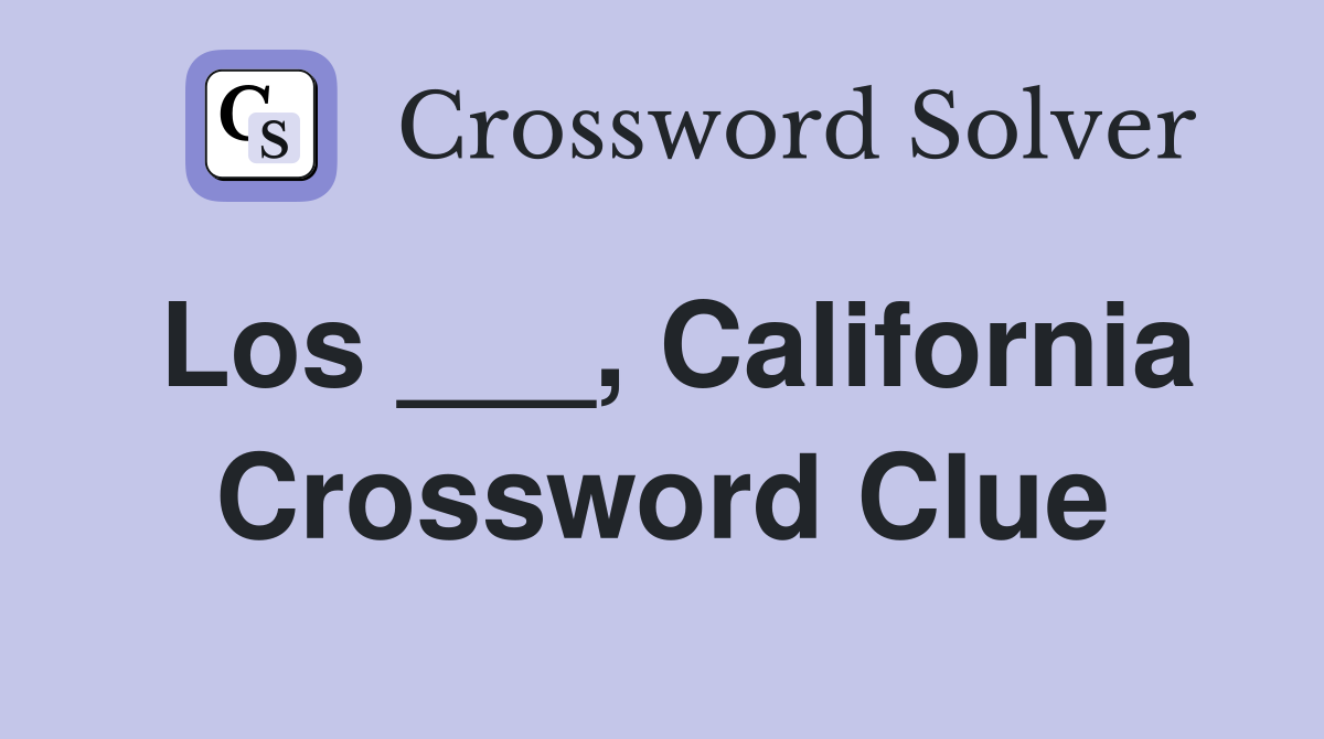 Los ___, California Crossword Clue
