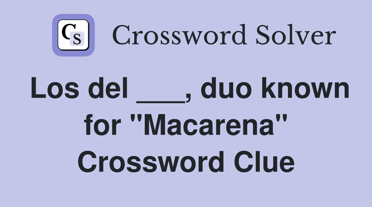 Los del ___, duo known for "Macarena" Crossword Clue