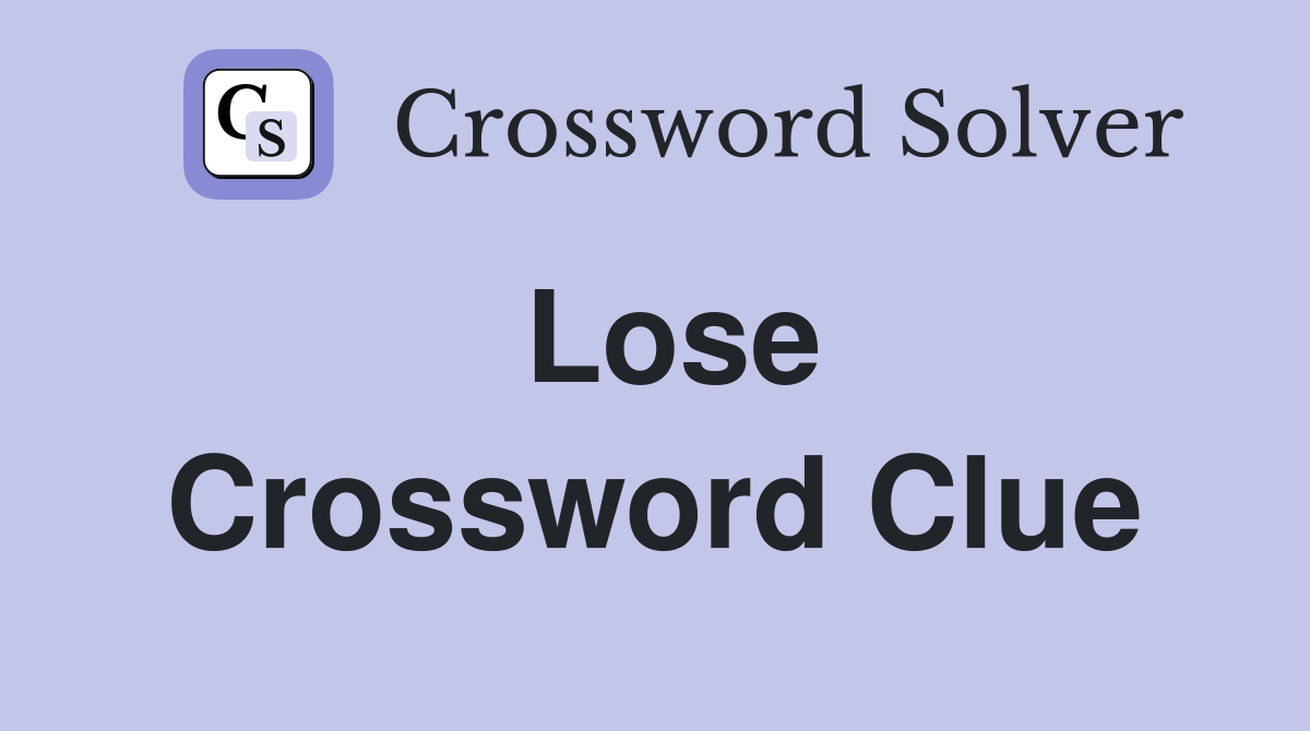 Lose Crossword Clue