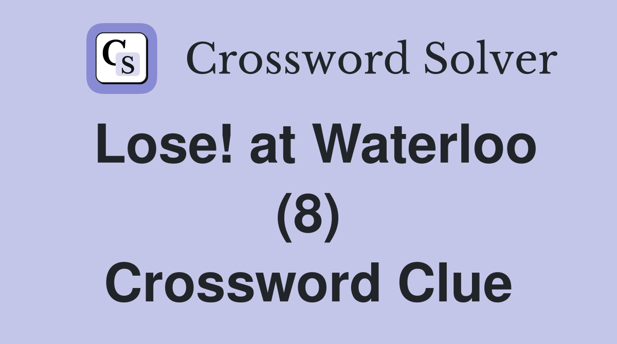 Lose! at Waterloo (8) Crossword Clue