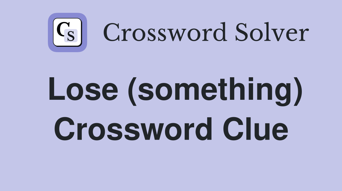 Lose (something) Crossword Clue