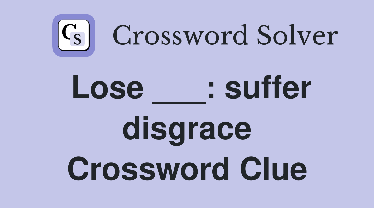 Lose ___: suffer disgrace Crossword Clue
