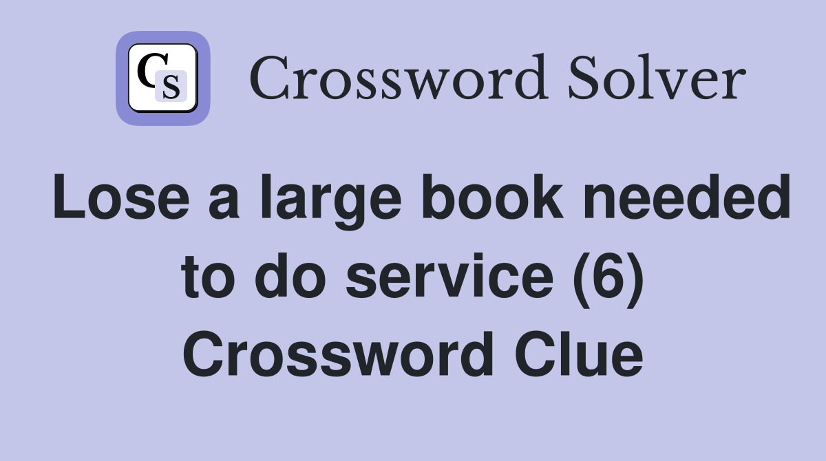 Lose a large book needed to do service (6) Crossword Clue