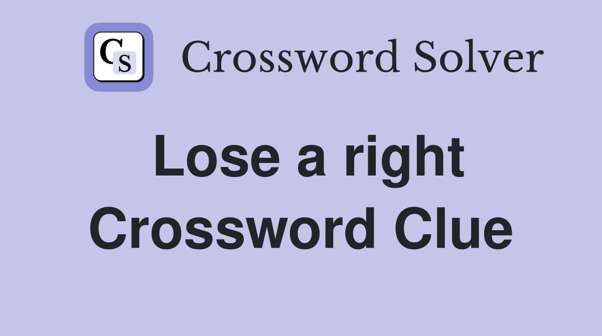 Lose a right Crossword Clue