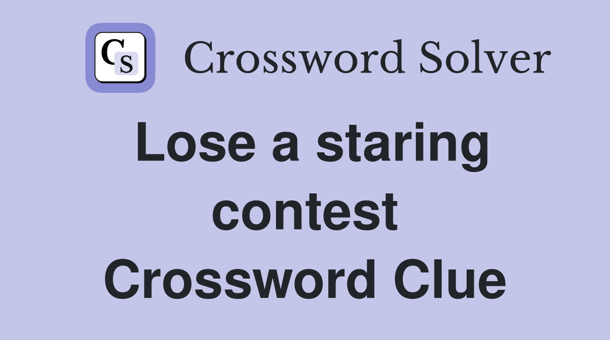 Lose a staring contest Crossword Clue