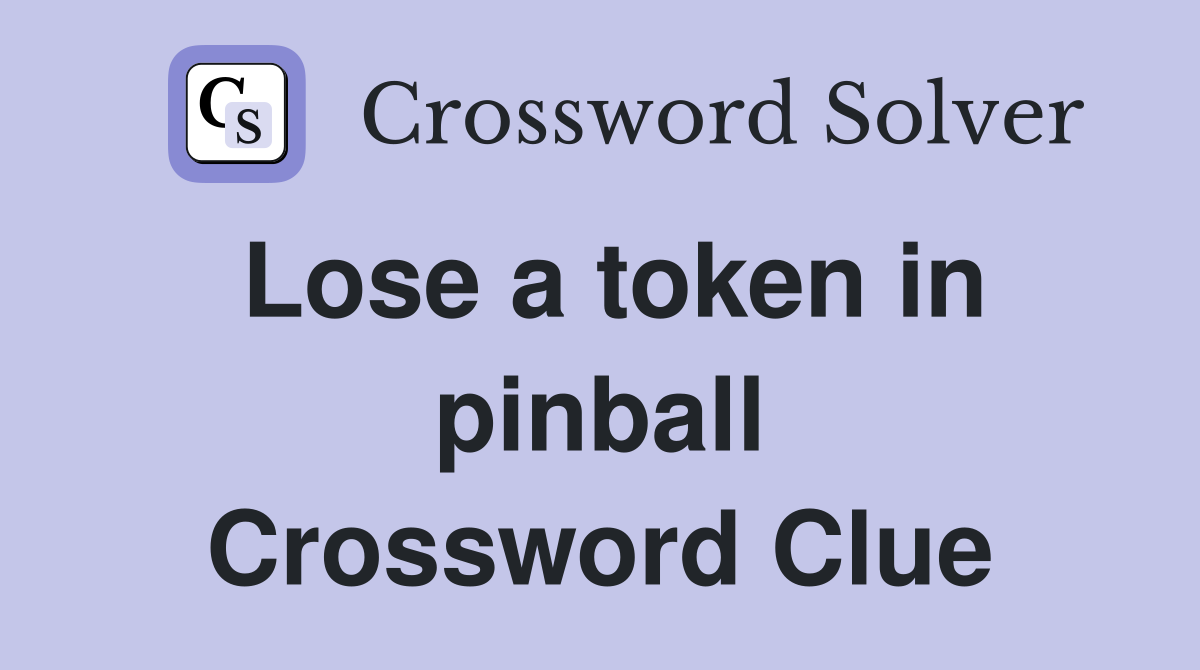 Lose a token in pinball Crossword Clue
