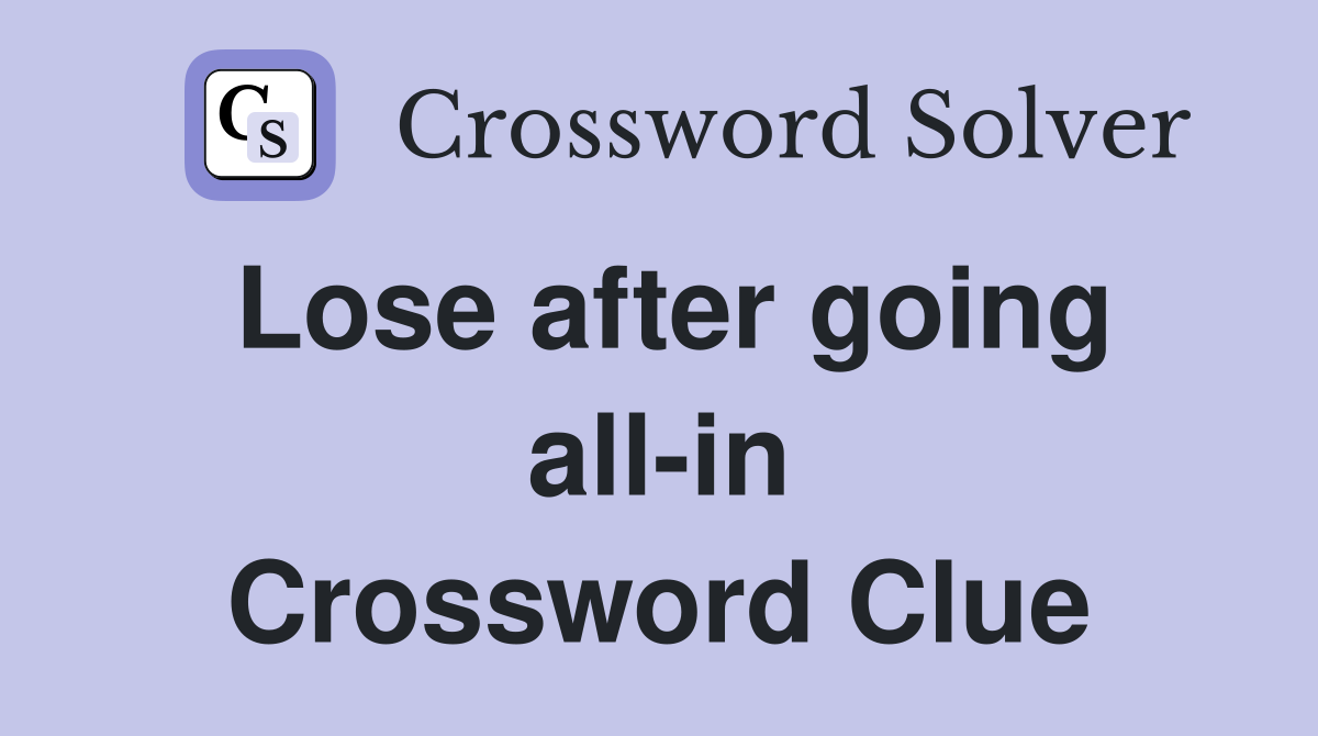 Lose after going all-in Crossword Clue