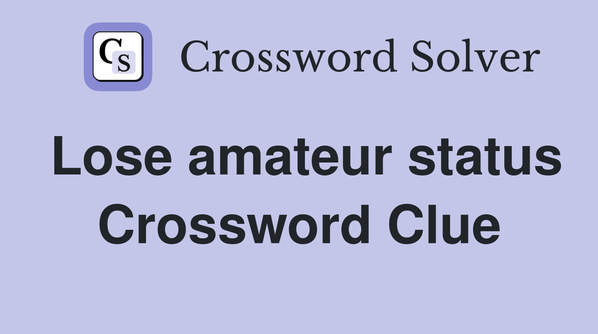 Lose amateur status Crossword Clue