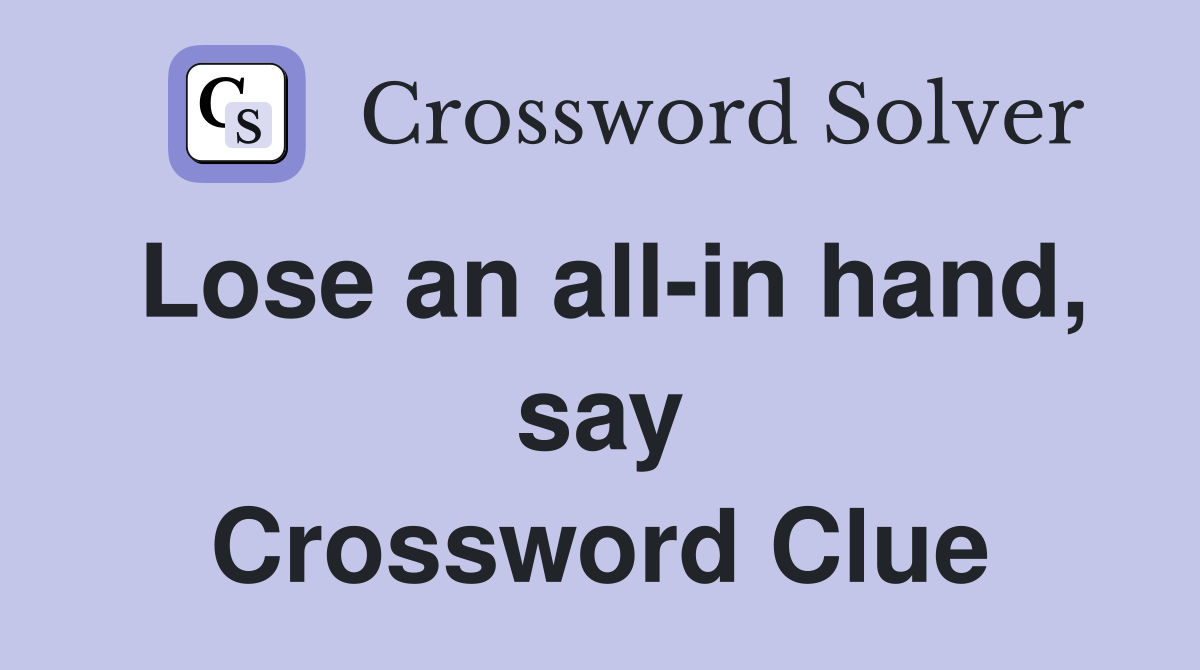 Lose an all-in hand, say Crossword Clue