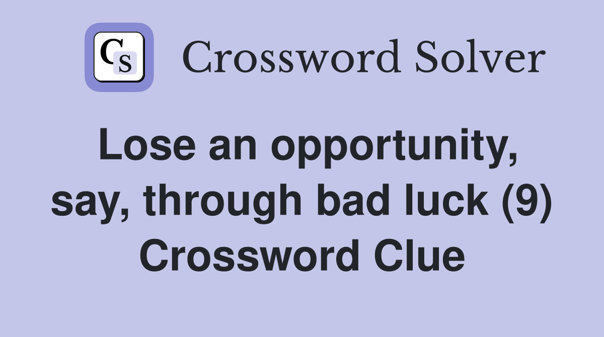 Lose an opportunity, say, through bad luck (9) Crossword Clue