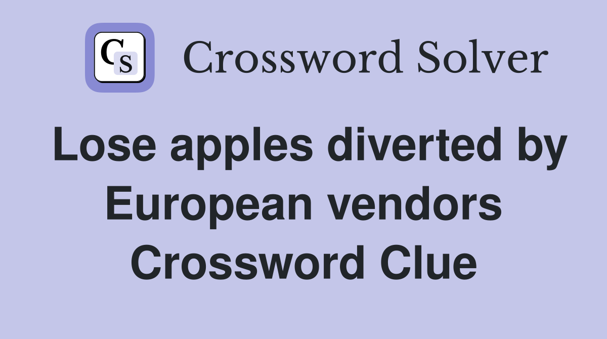 Lose apples diverted by European vendors Crossword Clue