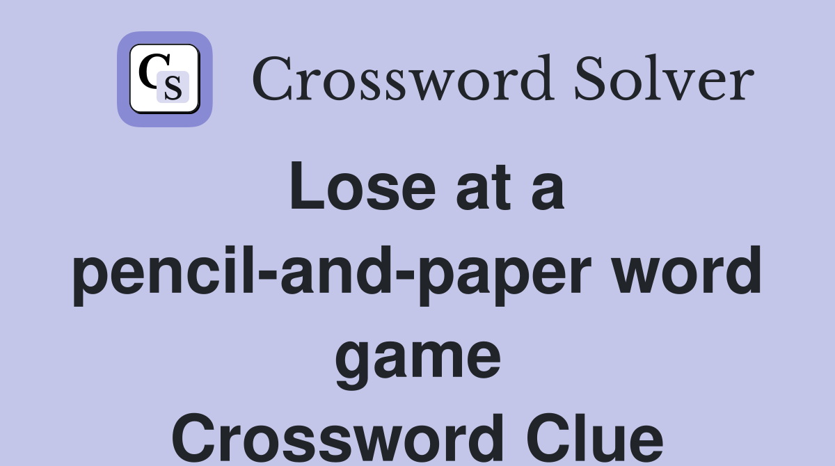 Lose at a pencil-and-paper word game Crossword Clue