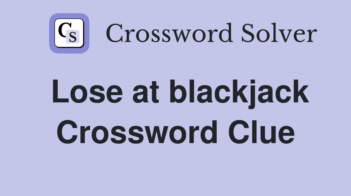 Lose at blackjack Crossword Clue