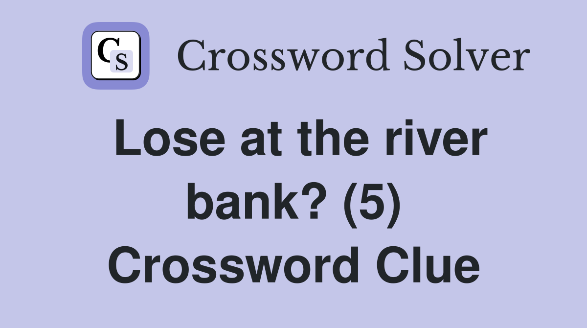 Lose at the river bank? (5) Crossword Clue