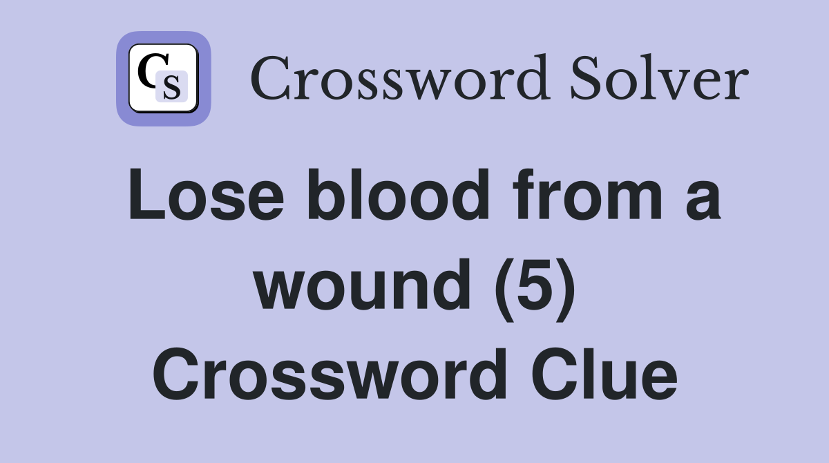 Lose blood from a wound (5) Crossword Clue