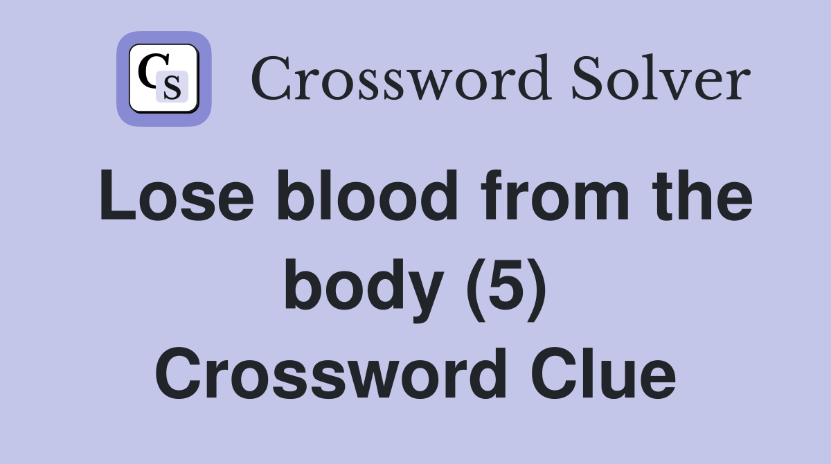 Lose blood from the body (5) Crossword Clue