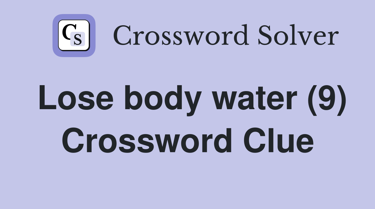 Lose body water (9) Crossword Clue