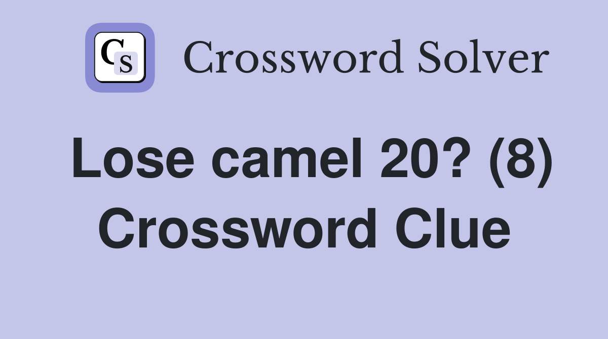 Lose camel 20? (8) Crossword Clue