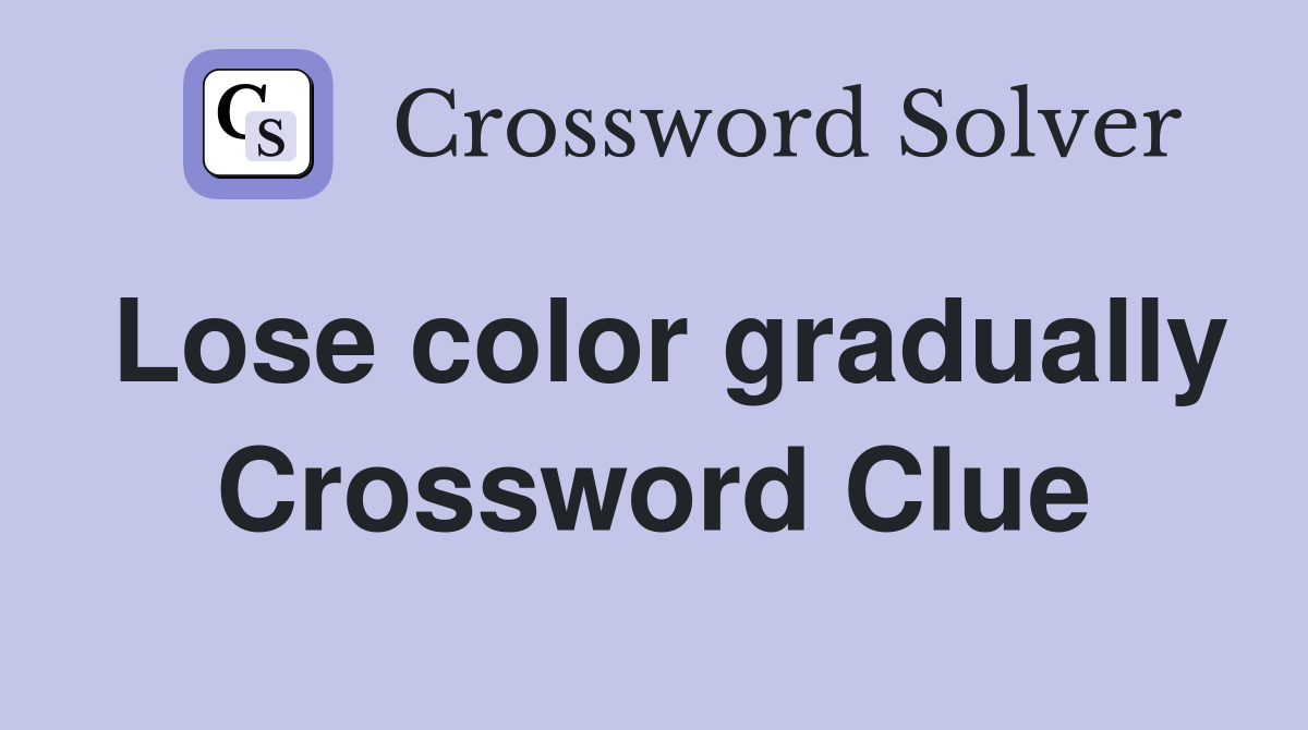 Lose color gradually Crossword Clue