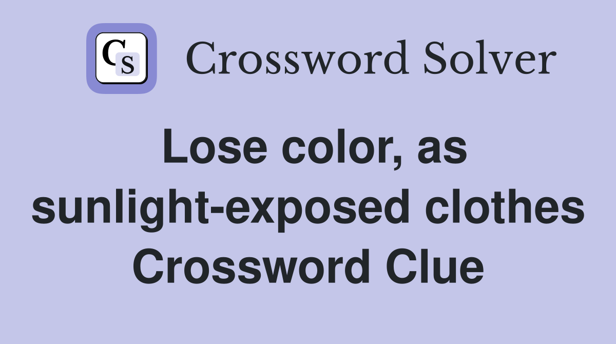 Lose color, as sunlight-exposed clothes Crossword Clue