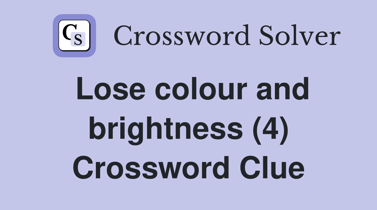 Lose colour and brightness (4) Crossword Clue