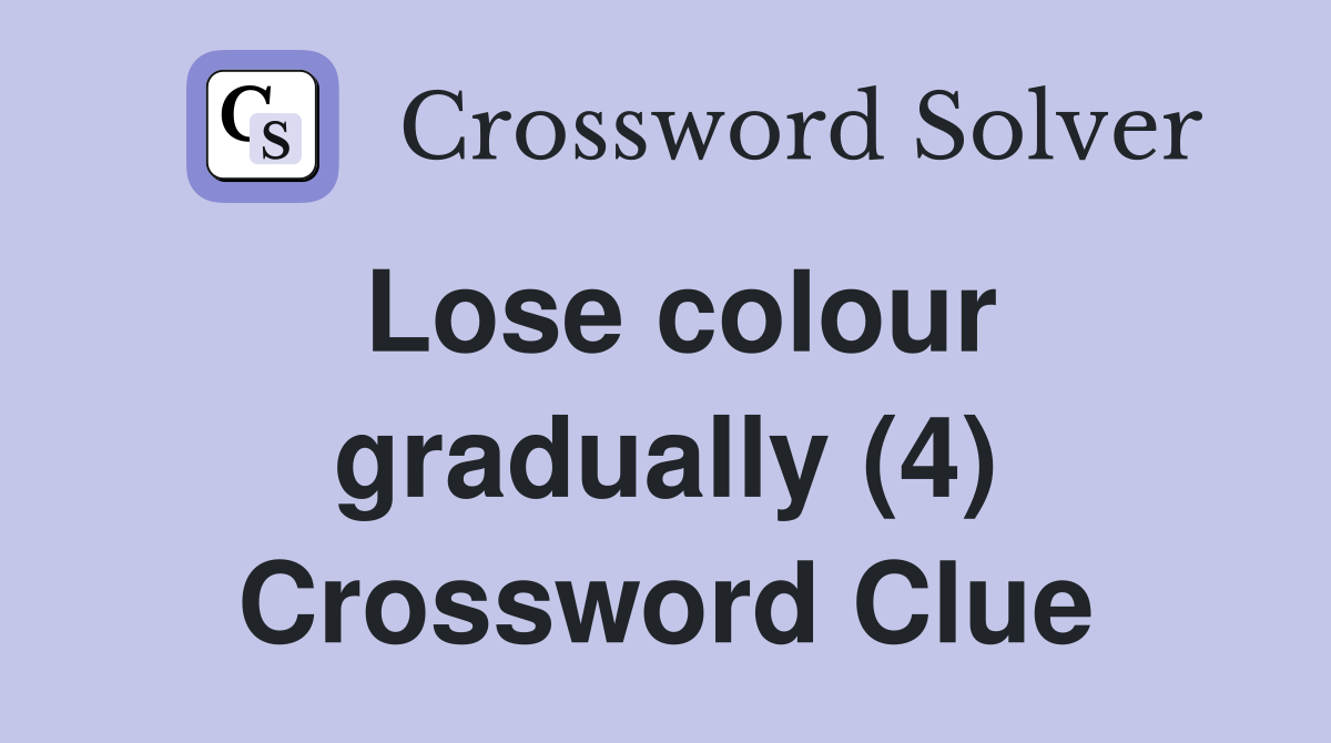 Lose colour gradually (4) Crossword Clue