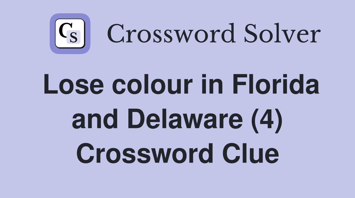 Lose colour in Florida and Delaware (4) Crossword Clue