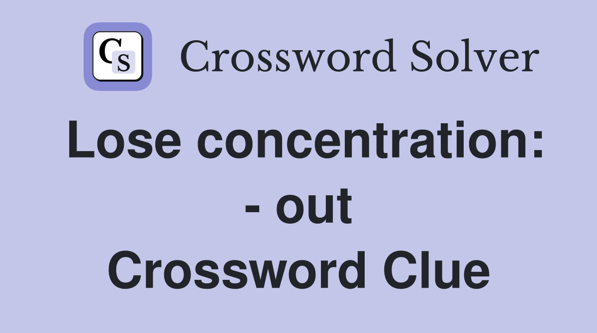 Lose concentration: - out Crossword Clue