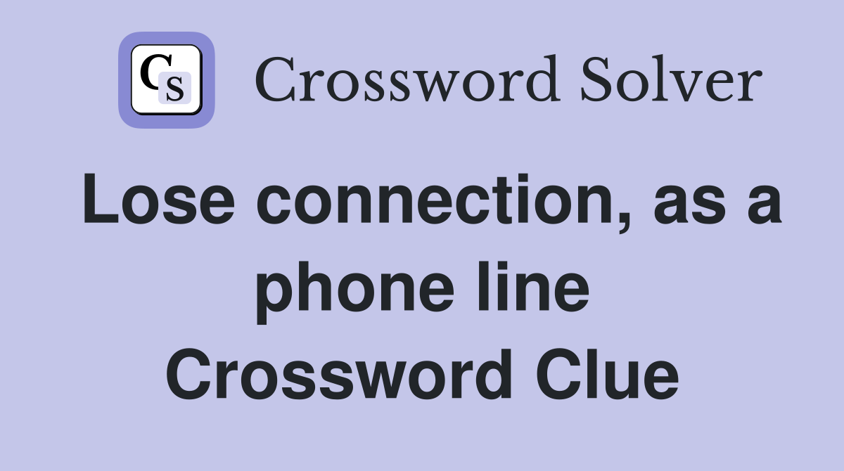 Lose connection, as a phone line Crossword Clue
