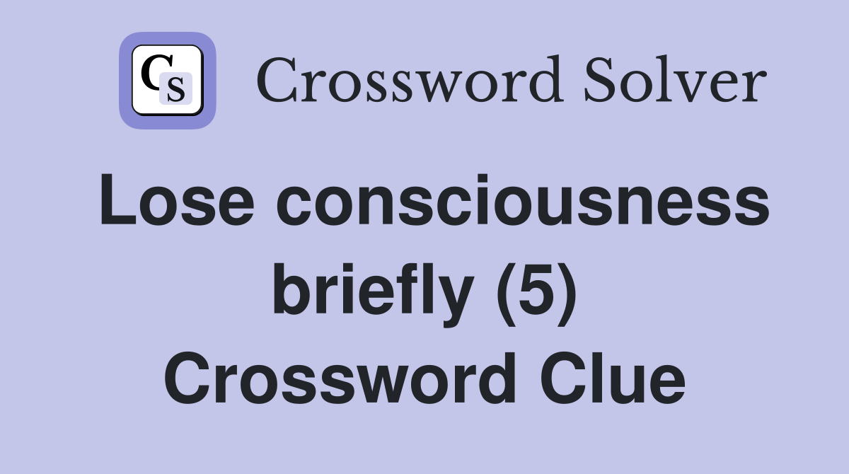 Lose consciousness briefly (5) Crossword Clue