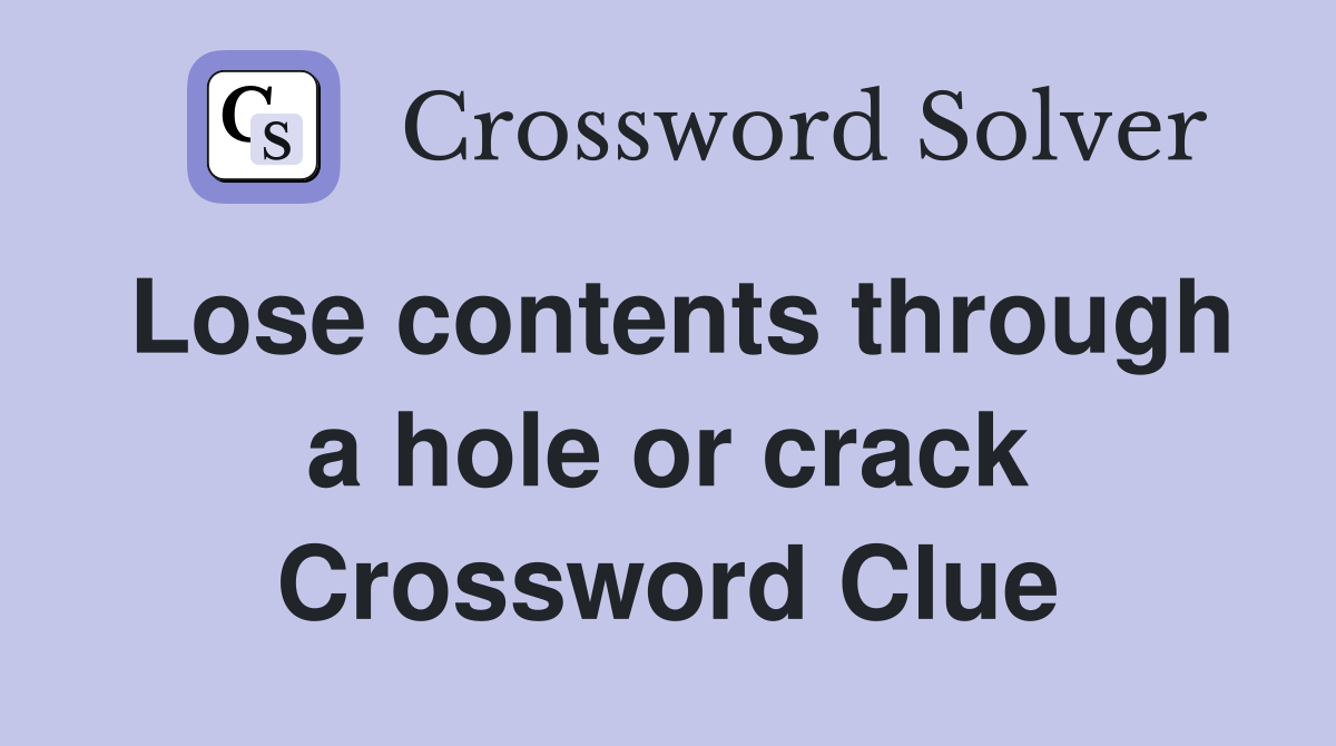 Lose contents through a hole or crack Crossword Clue