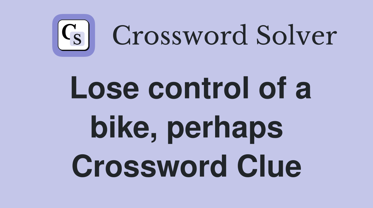 Lose control of a bike, perhaps Crossword Clue