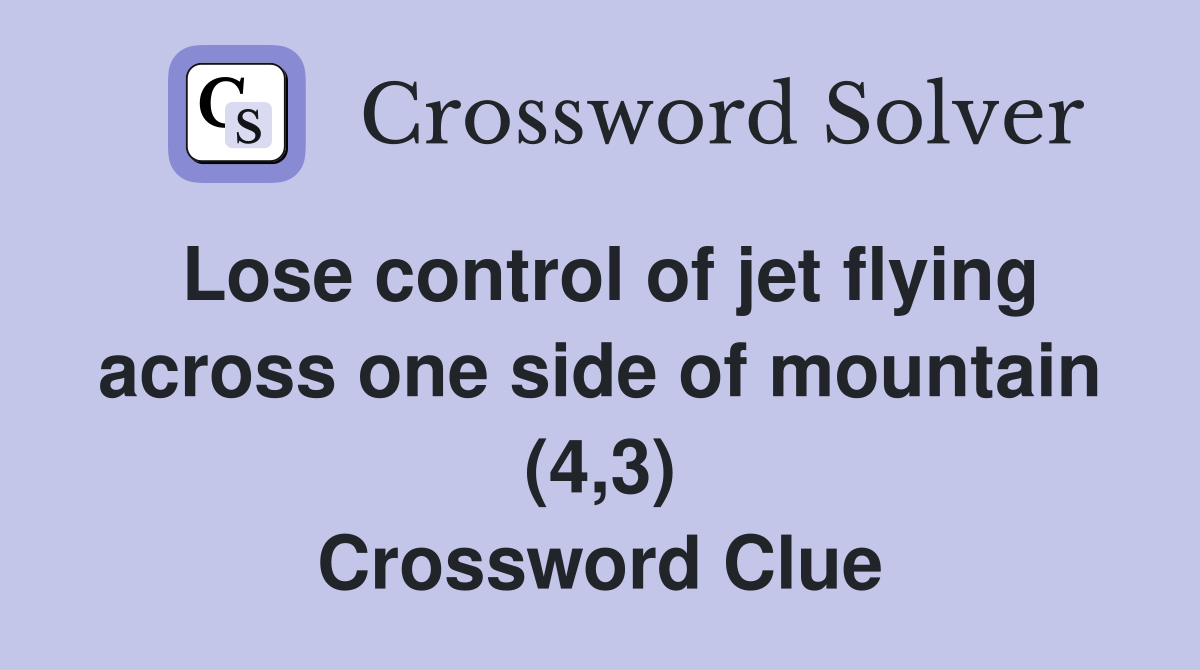 Lose control of jet flying across one side of mountain (4,3) Crossword Clue