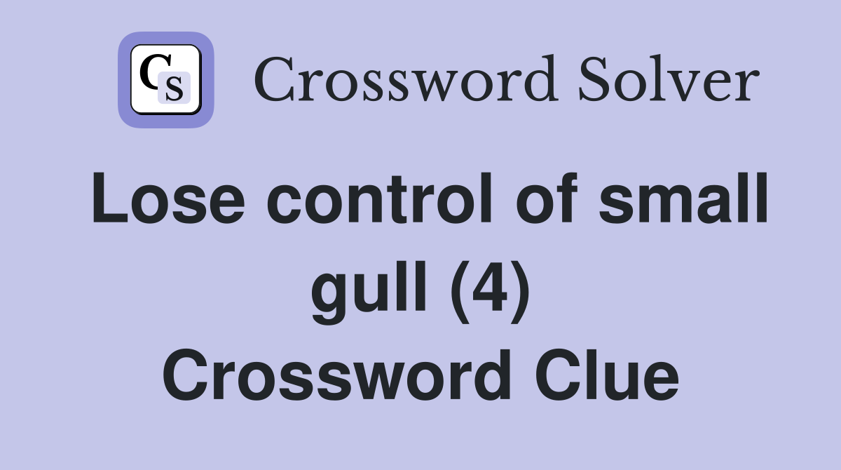 Lose control of small gull (4) Crossword Clue