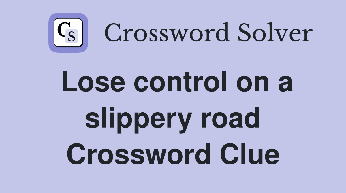 Lose control on a slippery road Crossword Clue