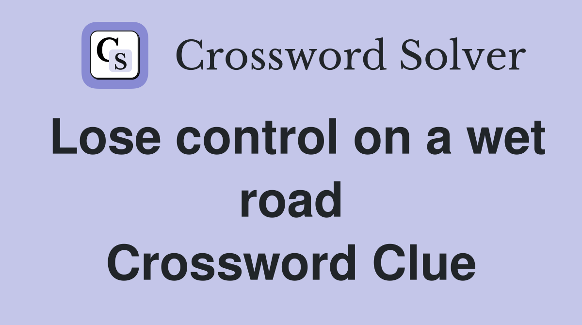 Lose control on a wet road Crossword Clue
